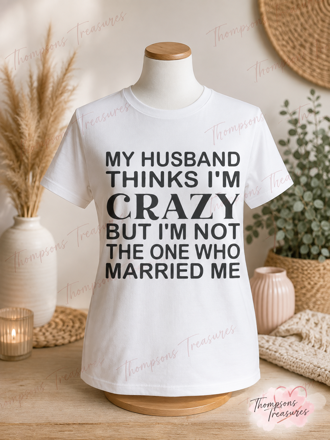 My Husband Thinks I’m Crazy T-Shirt – Women’s Medium