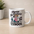 Please Be Patient With Me Mug – Funny 1900s Design- Optional Personalisation